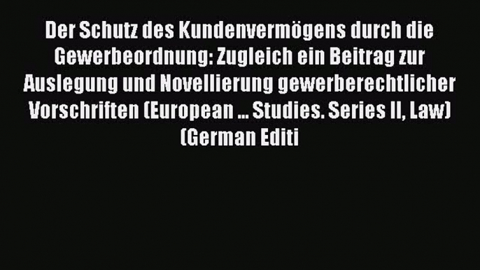 Read Der Schutz des Kundenvermögens durch die Gewerbeordnung: Zugleich ein Beitrag zur Auslegung