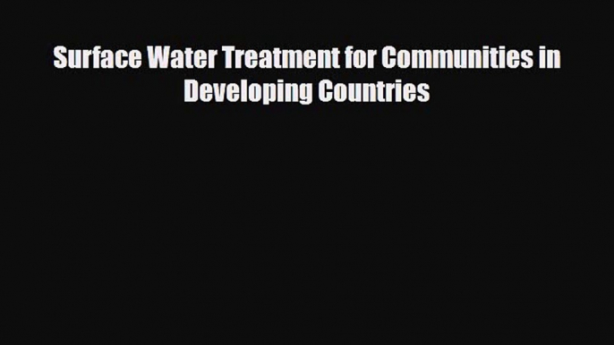 [Download] Surface Water Treatment for Communities in Developing Countries [Download] Full