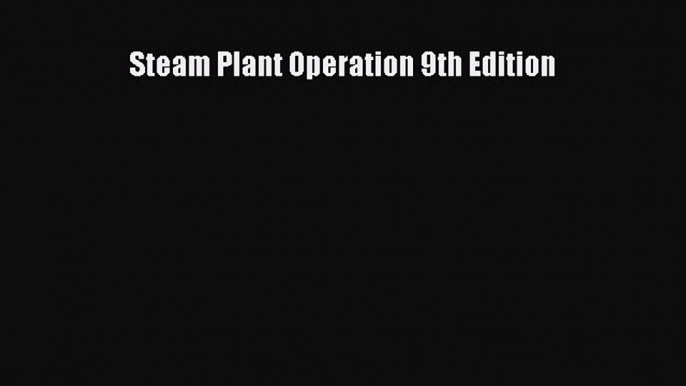 [PDF] Steam Plant Operation 9th Edition [PDF] Online