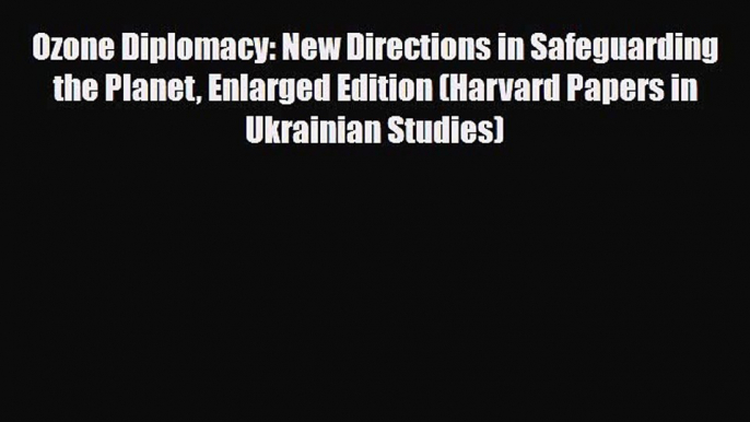 PDF Ozone Diplomacy: New Directions in Safeguarding the Planet Enlarged Edition (Harvard Papers