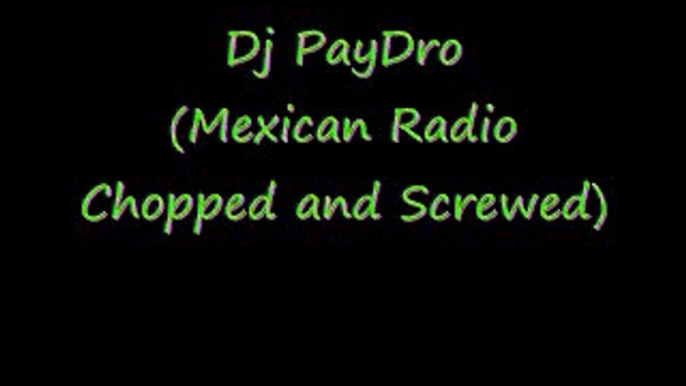 SPM- Mexican Radio Chopped and Screwed (dj paydro)