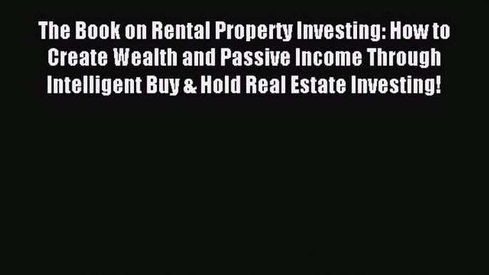 Read The Book on Rental Property Investing: How to Create Wealth and Passive Income Through