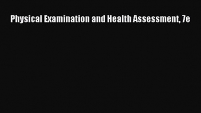 Read Physical Examination and Health Assessment 7e Ebook Free