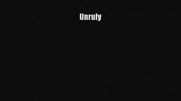 [PDF] Unruly [Read] Full Ebook