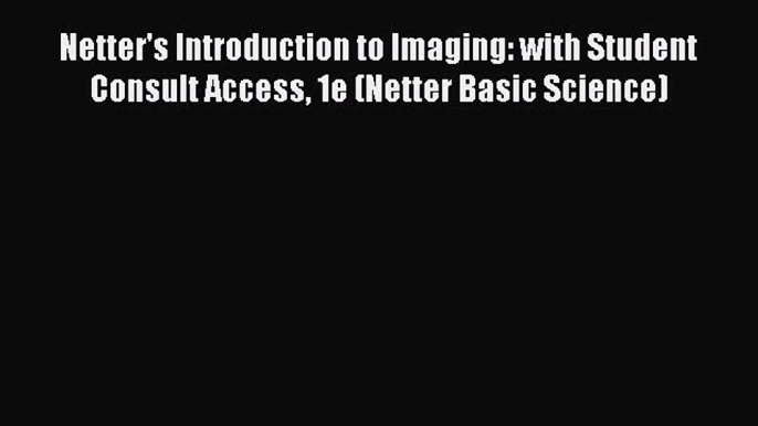 [PDF] Netter's Introduction to Imaging: with Student Consult Access 1e (Netter Basic Science)