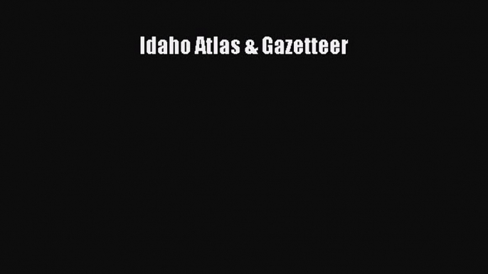 Read Idaho Atlas & Gazetteer Ebook Free