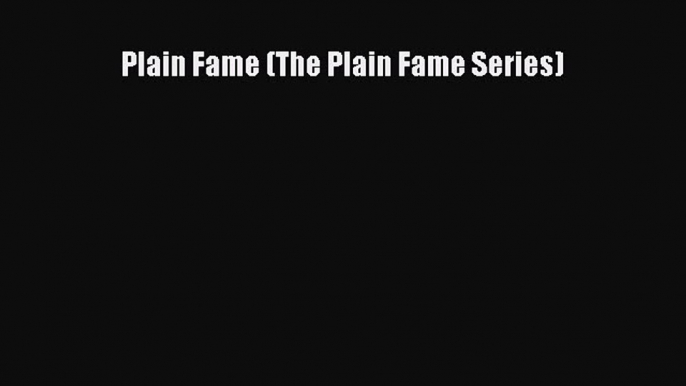 Read Plain Fame (The Plain Fame Series) Ebook Free