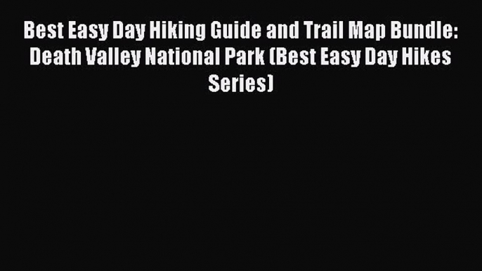 Read Best Easy Day Hiking Guide and Trail Map Bundle: Death Valley National Park (Best Easy