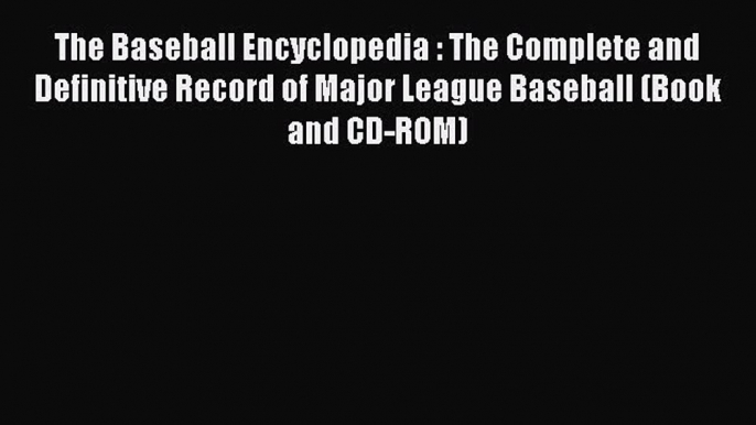 Read The Baseball Encyclopedia : The Complete and Definitive Record of Major League Baseball