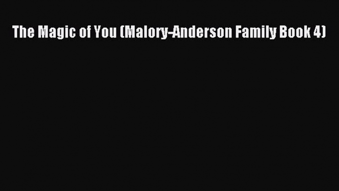 Download The Magic of You (Malory-Anderson Family Book 4)  Read Online