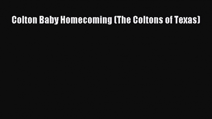 [PDF] Colton Baby Homecoming (The Coltons of Texas) [Download] Online