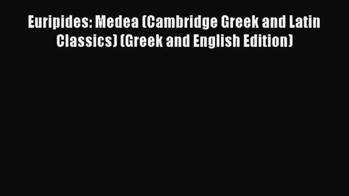 Read Euripides: Medea (Cambridge Greek and Latin Classics) (Greek and English Edition) Ebook