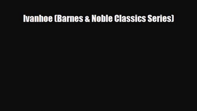 [Download] Ivanhoe (Barnes & Noble Classics Series) [Read] Online