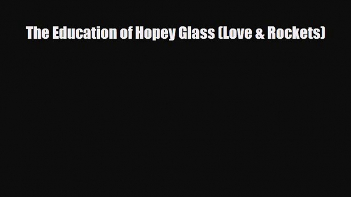 [Download] The Education of Hopey Glass (Love & Rockets) [PDF] Online