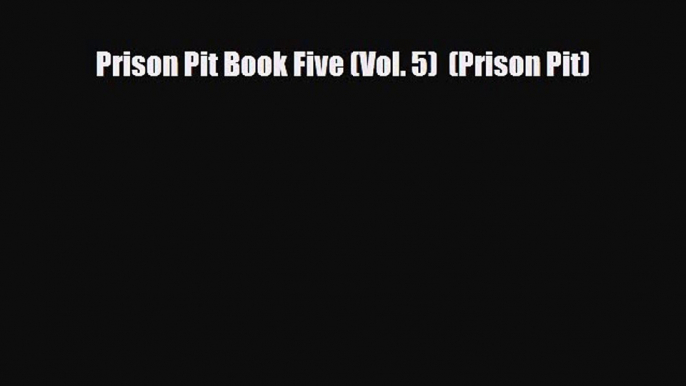 [PDF] Prison Pit Book Five (Vol. 5)  (Prison Pit) [PDF] Online