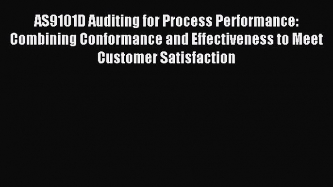 Read AS9101D Auditing for Process Performance: Combining Conformance and Effectiveness to Meet