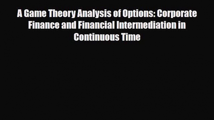 [PDF] A Game Theory Analysis of Options: Corporate Finance and Financial Intermediation in