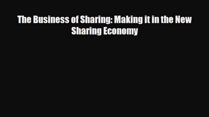 [PDF] The Business of Sharing: Making it in the New Sharing Economy Download Full Ebook