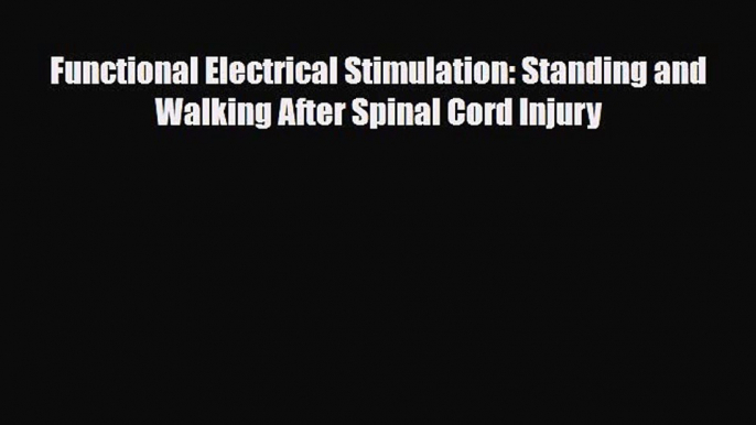 [Download] Functional Electrical Stimulation: Standing and Walking After Spinal Cord Injury