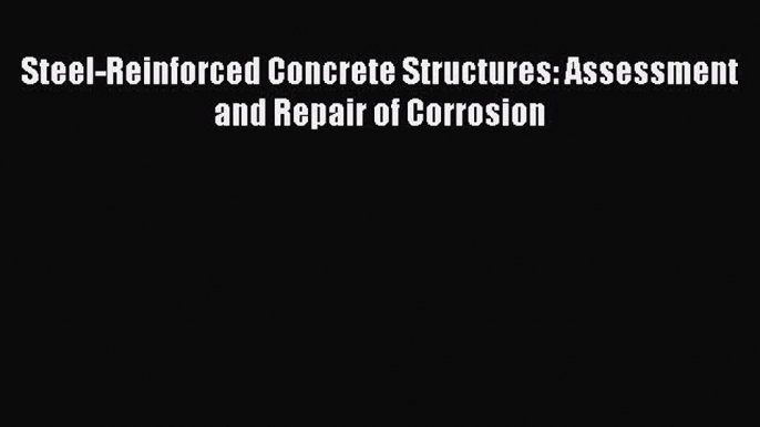 Ebook Steel-Reinforced Concrete Structures: Assessment and Repair of Corrosion Read Full Ebook