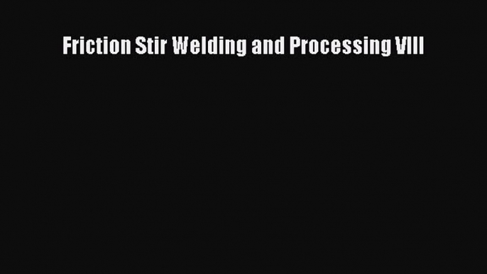 Ebook Friction Stir Welding and Processing VIII Read Full Ebook