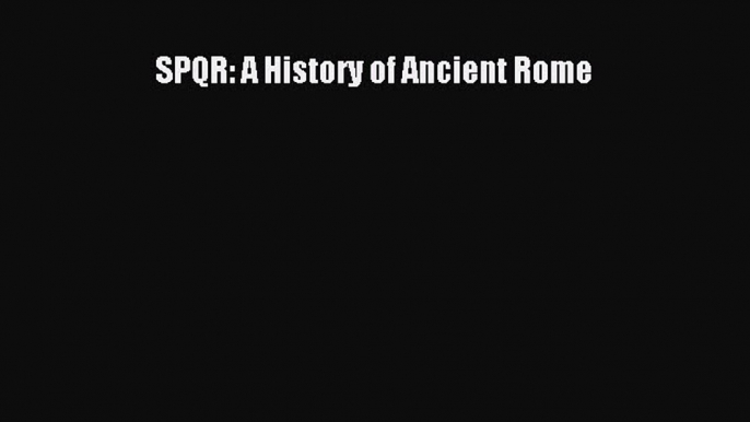 Read SPQR: A History of Ancient Rome Ebook Free