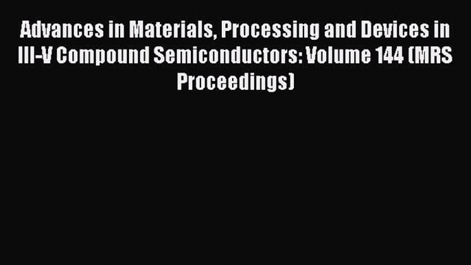 Ebook Advances in Materials Processing and Devices in III-V Compound Semiconductors: Volume