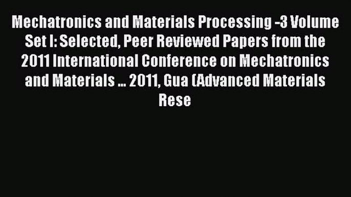 Book Mechatronics and Materials Processing -3 Volume Set I: Selected Peer Reviewed Papers from