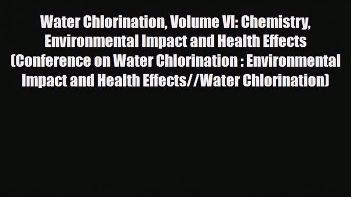 [PDF] Water Chlorination Volume VI: Chemistry Environmental Impact and Health Effects (Conference