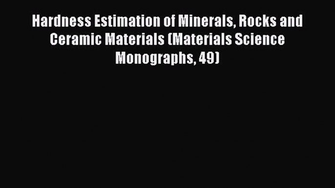 Book Hardness Estimation of Minerals Rocks and Ceramic Materials (Materials Science Monographs