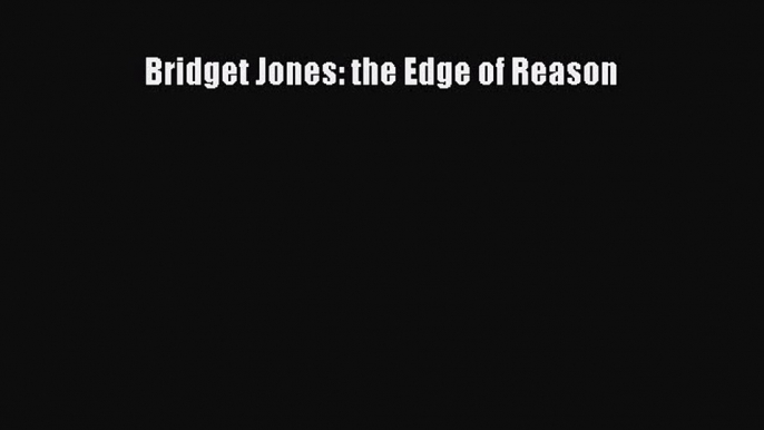 Read Bridget Jones: the Edge of Reason PDF Free