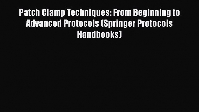 [PDF] Patch Clamp Techniques: From Beginning to Advanced Protocols (Springer Protocols Handbooks)