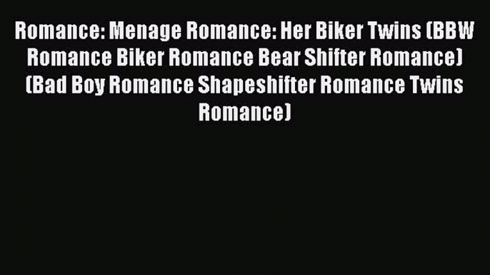 PDF Romance: Menage Romance: Her Biker Twins (BBW Romance Biker Romance Bear Shifter Romance)