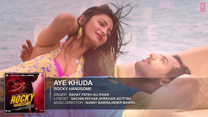 AYE-KHUDA-Full-Song-Audio--ROCKY-HANDSOME--John-Abraham-Shruti-Haasan--Rahat-Fateh-Ali-Khan