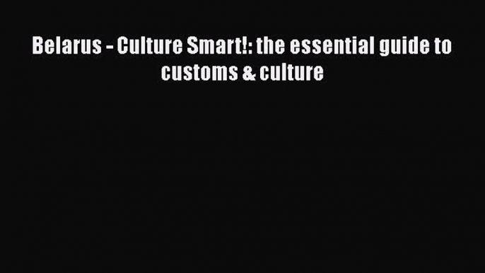 Download Belarus - Culture Smart!: the essential guide to customs & culture Ebook Online