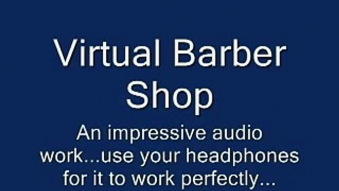 Virtual Barber Shop (Audio...use headphones, close ur eyes)