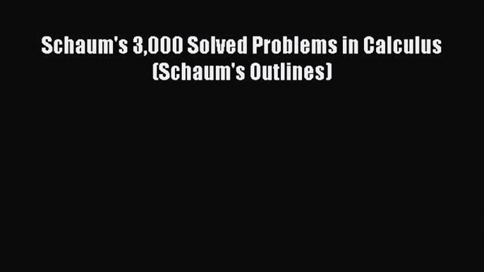 [PDF] Schaum's 3000 Solved Problems in Calculus (Schaum's Outlines) [Download] Online