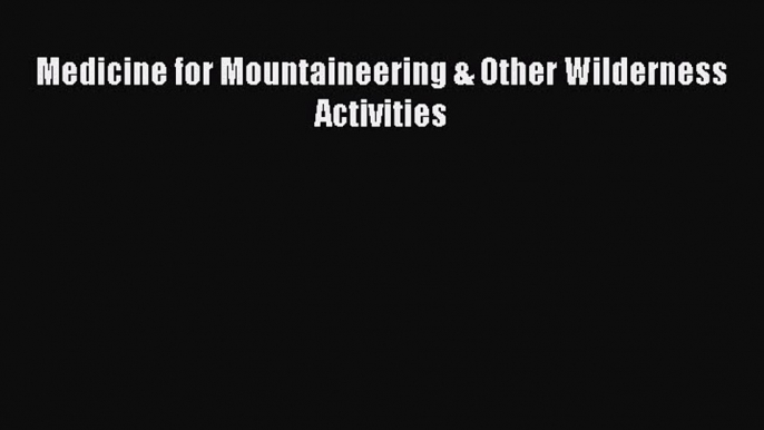 Read Medicine for Mountaineering & Other Wilderness Activities Ebook Free