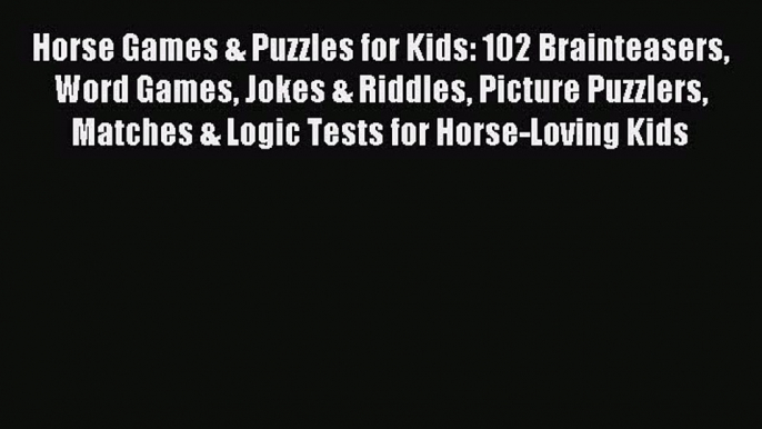 Read Horse Games & Puzzles for Kids: 102 Brainteasers Word Games Jokes & Riddles Picture Puzzlers