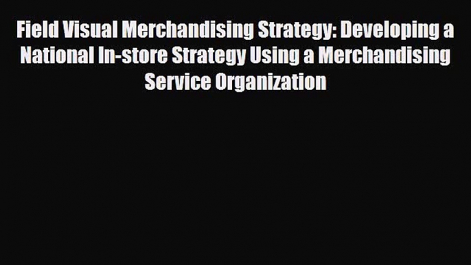 [PDF] Field Visual Merchandising Strategy: Developing a National In-store Strategy Using a