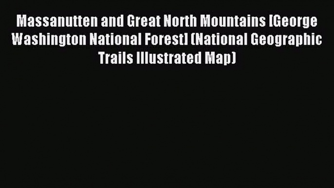 Download Massanutten and Great North Mountains [George Washington National Forest] (National