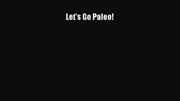 PDF Let's Go Paleo!  EBook