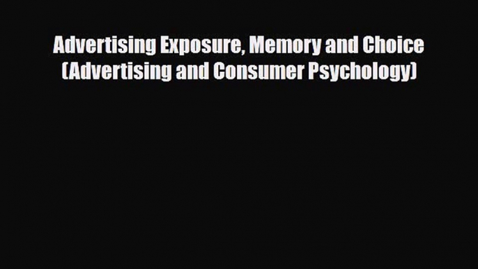 [PDF] Advertising Exposure Memory and Choice (Advertising and Consumer Psychology) Read Online