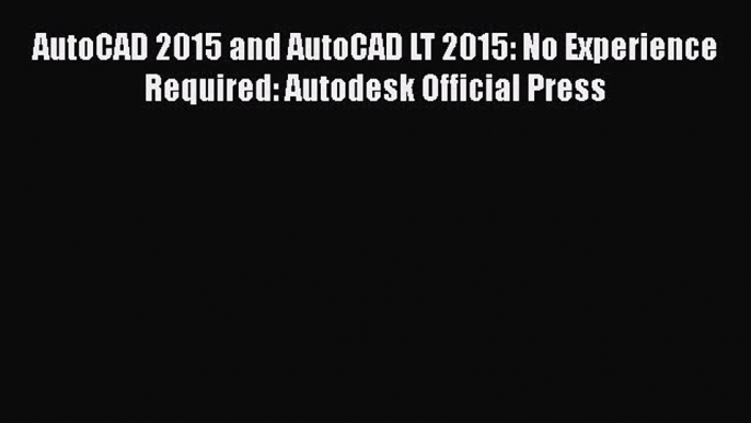 [Download] AutoCAD 2015 and AutoCAD LT 2015: No Experience Required: Autodesk Official Press