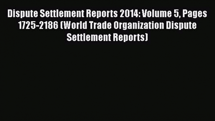 Download Dispute Settlement Reports 2014: Volume 5 Pages 1725-2186 (World Trade Organization