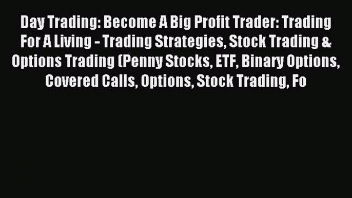 Read Day Trading: Become A Big Profit Trader: Trading For A Living - Trading Strategies Stock