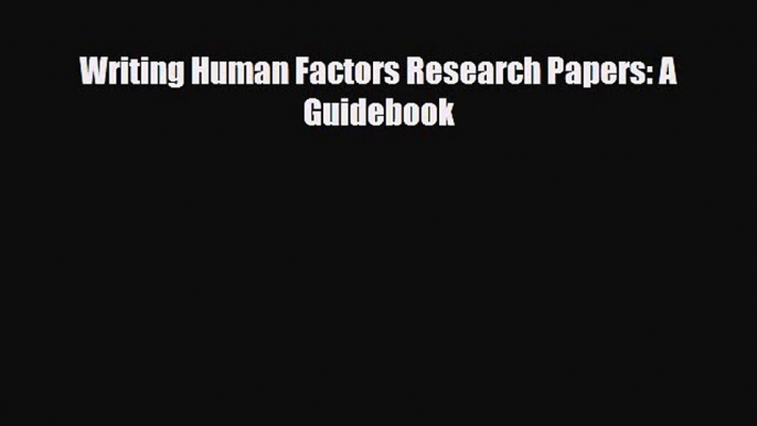 [PDF] Writing Human Factors Research Papers: A Guidebook Download Full Ebook