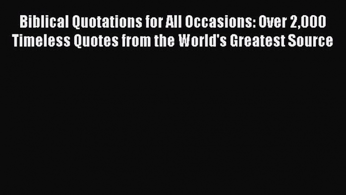 Read Biblical Quotations for All Occasions: Over 2000 Timeless Quotes from the World's Greatest