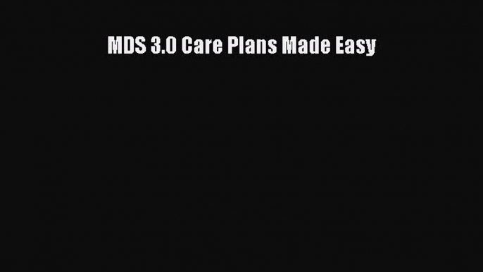 Download MDS 3.0 Care Plans Made Easy PDF Free