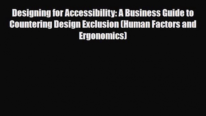 [PDF] Designing for Accessibility: A Business Guide to Countering Design Exclusion (Human Factors